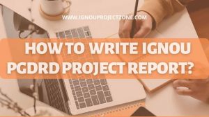 Read more about the article HOW TO  WRITE IGNOU PGDRD PROJECT REPORT?