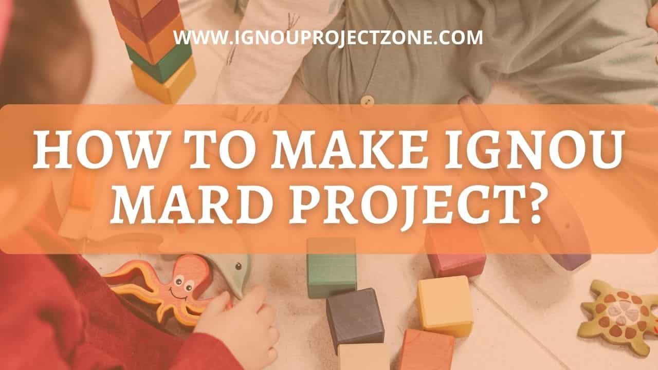 You are currently viewing HOW TO MAKE IGNOU MARD PROJECT?