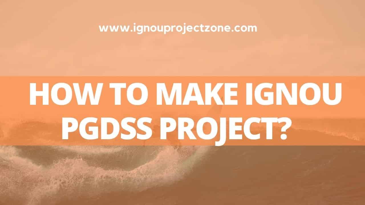 You are currently viewing HOW TO MAKE IGNOU PGDSS PROJECT?