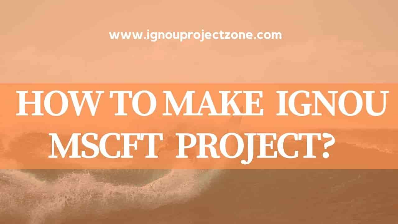 You are currently viewing HOW TO WRITE IGNOU MSCCFT PROJECT REPORT?