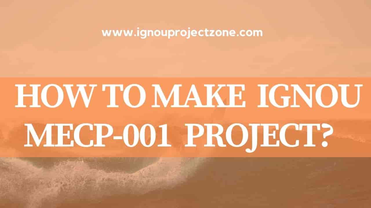 You are currently viewing HOW TO WRITE IGNOU MECP001  PROJECT REPORT?