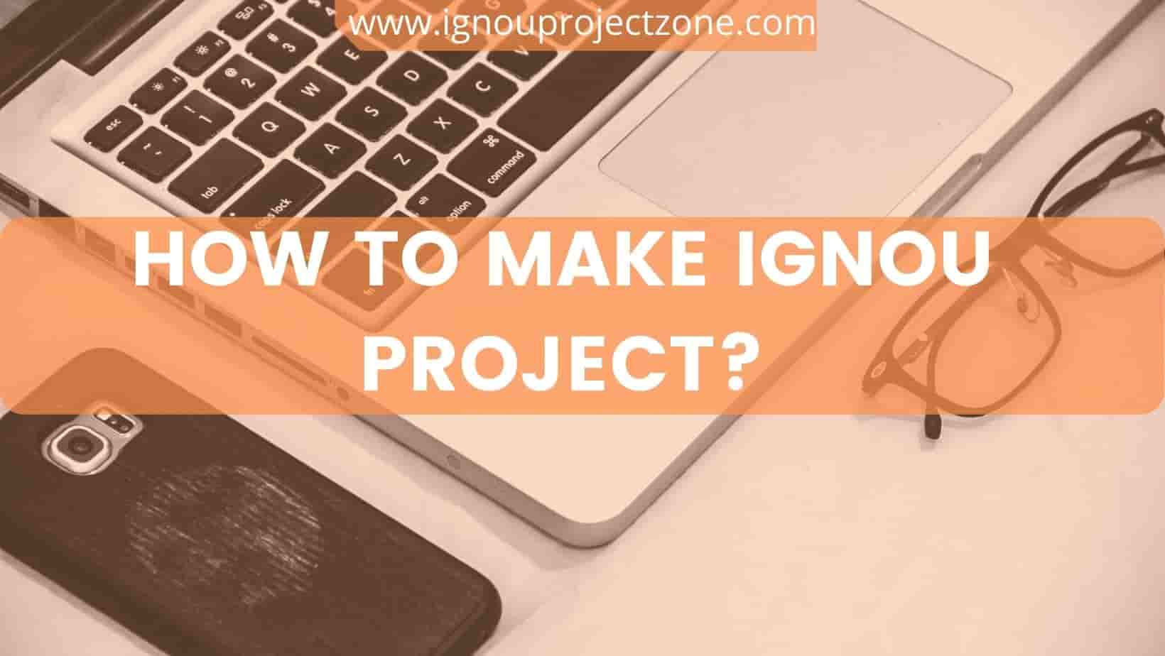 You are currently viewing HOW TO MAKE IGNOU PROJECT?