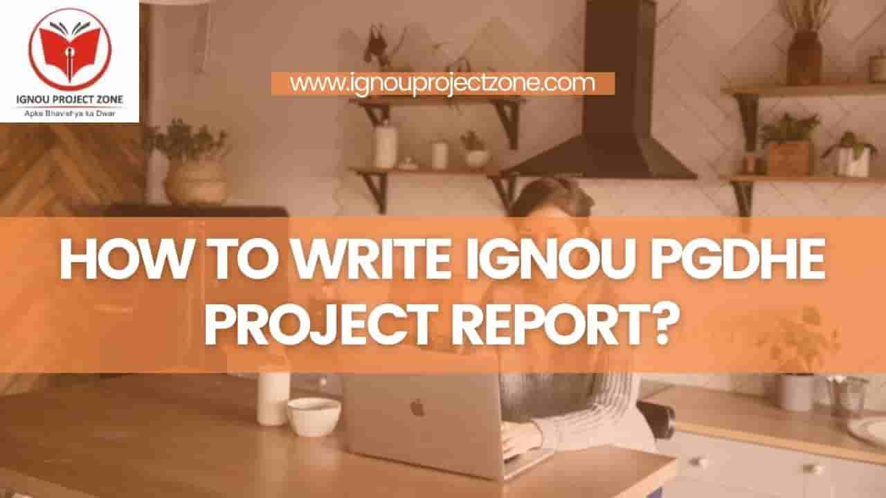 You are currently viewing HOW TO WRITE IGNOU PGDHE PROJECT REPORT?