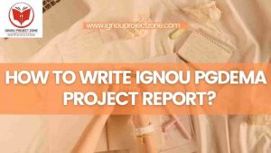 Read more about the article HOW TO WRITE IGNOU PGDEMA PROJECT REPORT?
