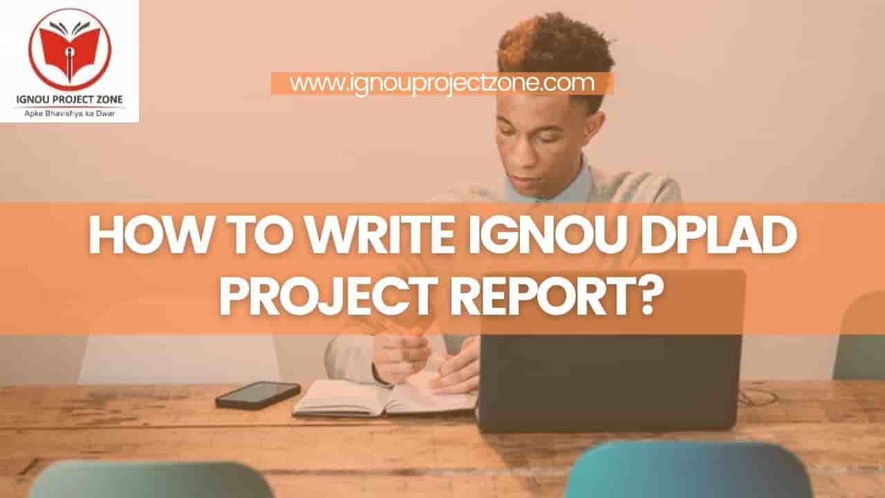 You are currently viewing HOW TO WRITE IGNOU DPLAD PROJECT REPORT?