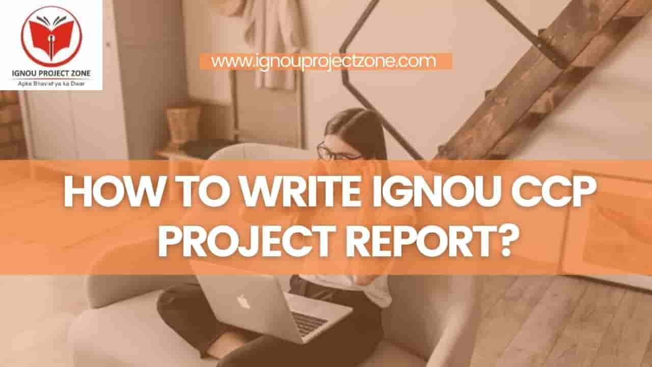 You are currently viewing HOW TO WRITE IGNOU CCP PROJECT REPORT ?